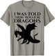 I Was Told There Would Be Dragons Renaissance Fair T-Shirt - T-Shirt | Sand