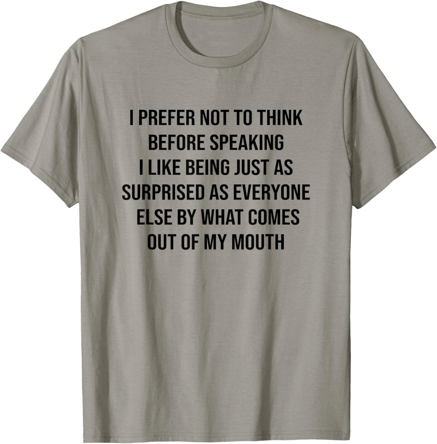 Funny Saying Slogan I Prefer Not To Think Before Speaking T-Shirt - T-Shirt | Sand