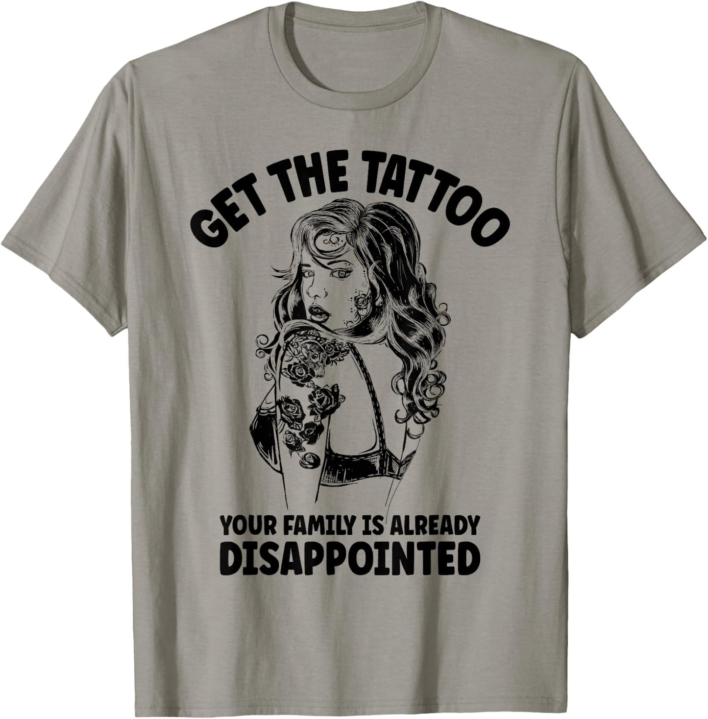 Get the Tattoo Your Family is Already Disappointed T-Shirt - T-Shirt | Sand