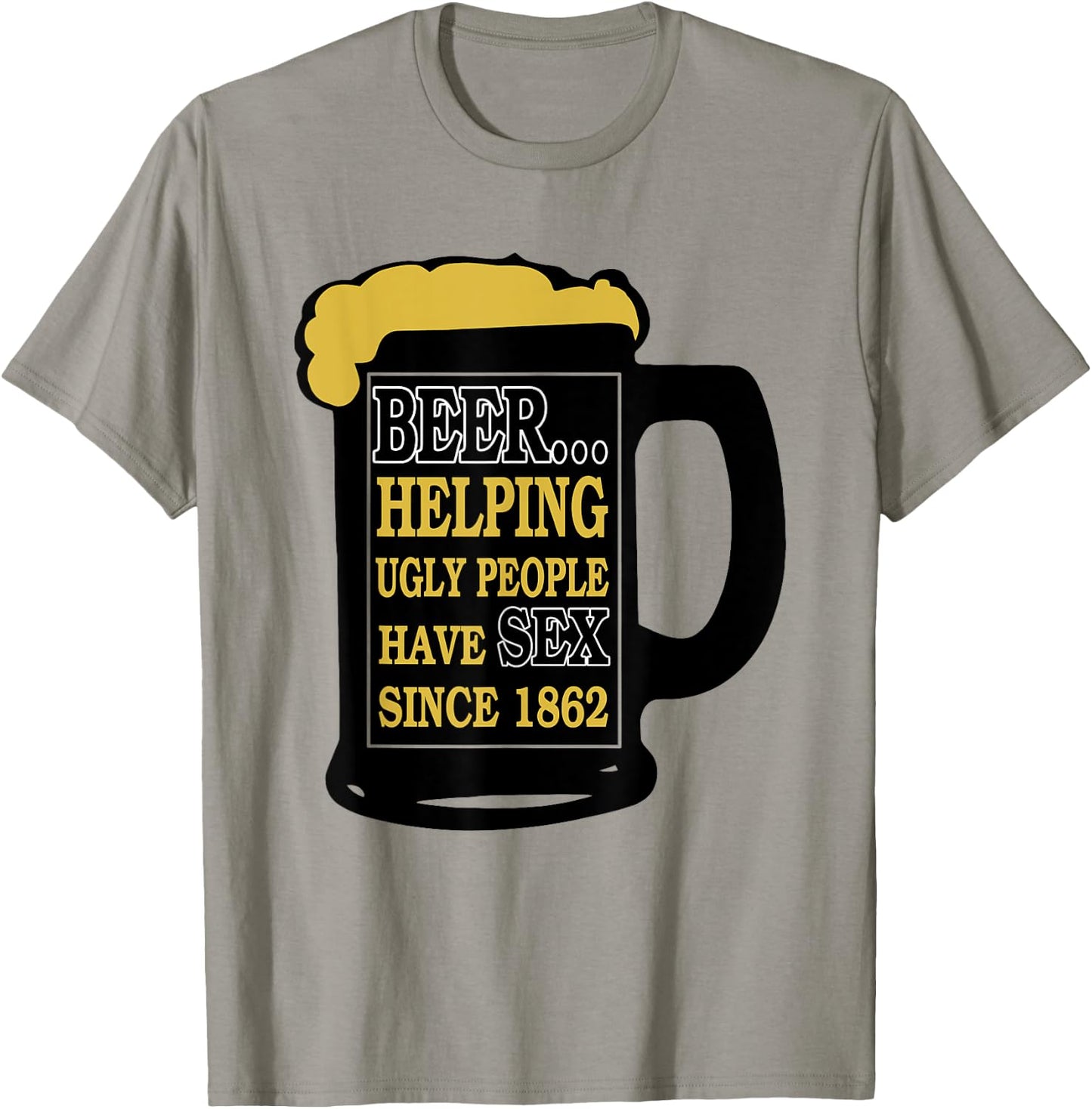 Funny Beer Helping Ugly People Have Sex Since 1862 T-Shirt - T-Shirt | Sand
