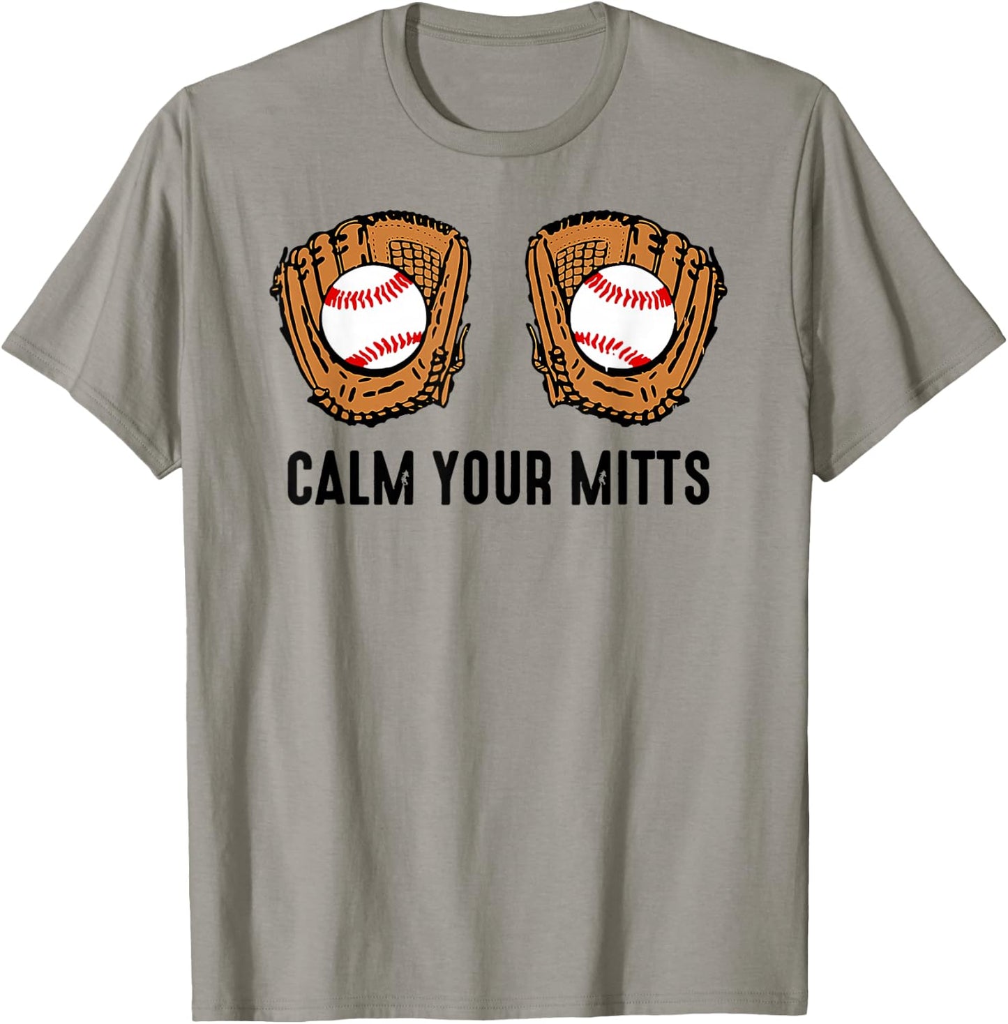 Calm Your Mitts Funny Baseball Player Game Day Sports Lover T-Shirt - T-Shirt | Sand