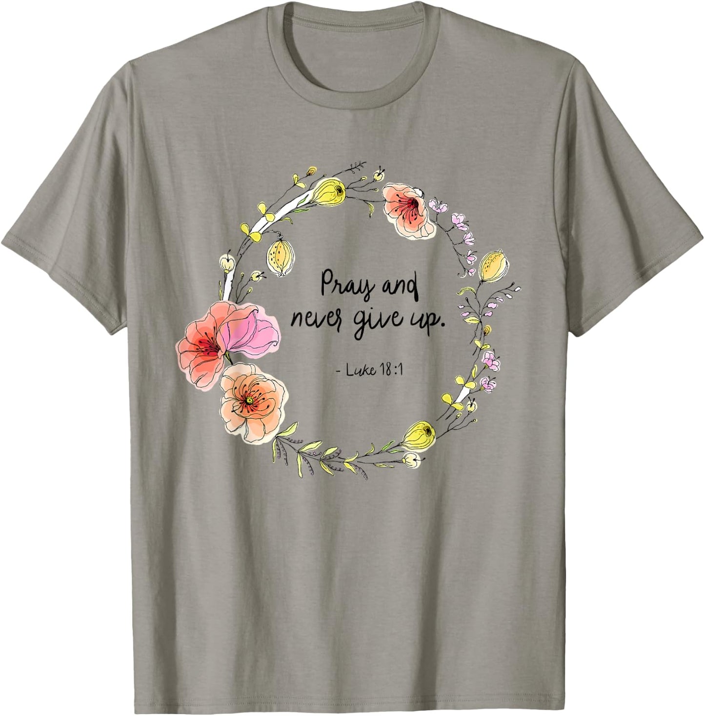 Luke 18:1 Pray and Never Give Up Quotes T-Shirt - T-Shirt | Sand