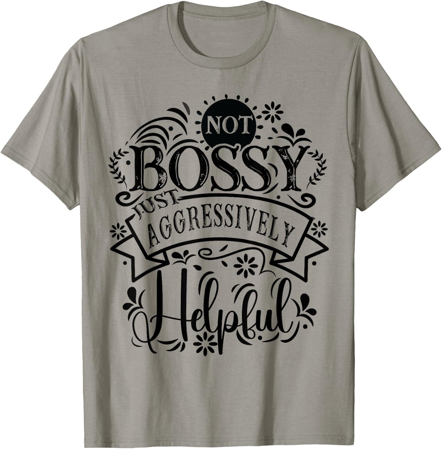 Not bossy just aggressively helpful Sarcastic T-Shirt - T-Shirt | Sand