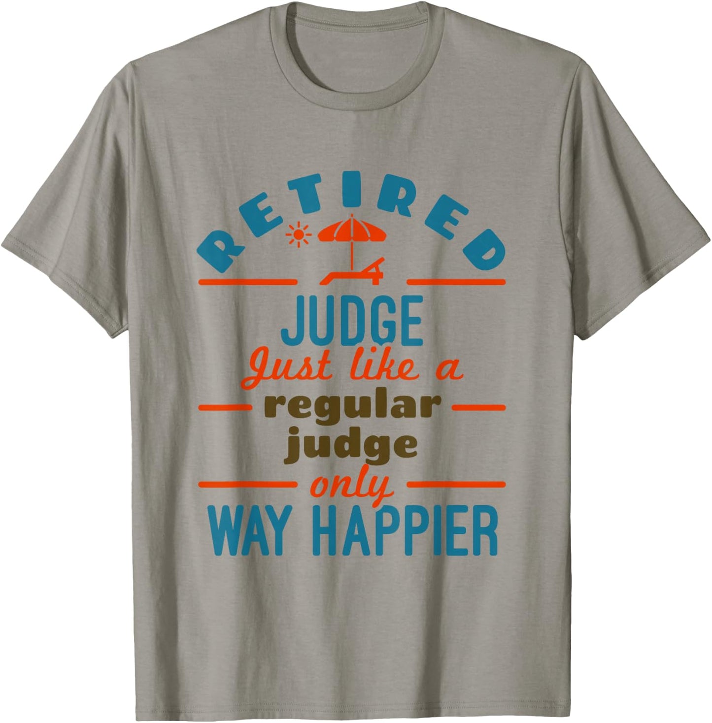Retired Judge Court Justice Retirement Happier T-Shirt - T-Shirt | Sand