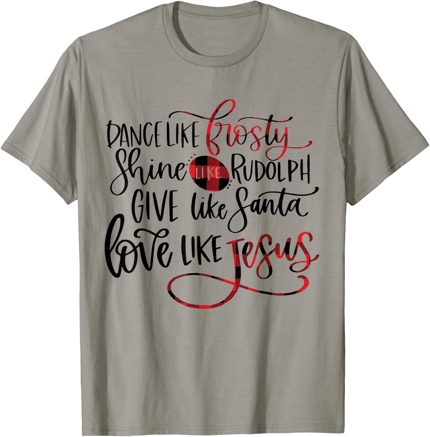 Dance Like Frosty Shine Like Rudolph Love Like Jesus Xmas T-Shirt - T-Shirt | Sand