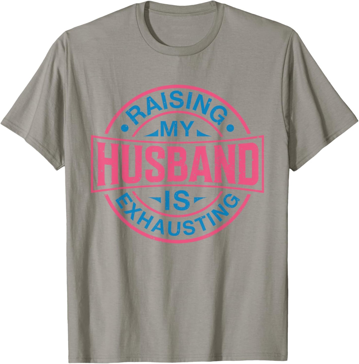 Raising my Husband is Exhausting Joke Wife Funny Saying T-Shirt - T-Shirt | Sand