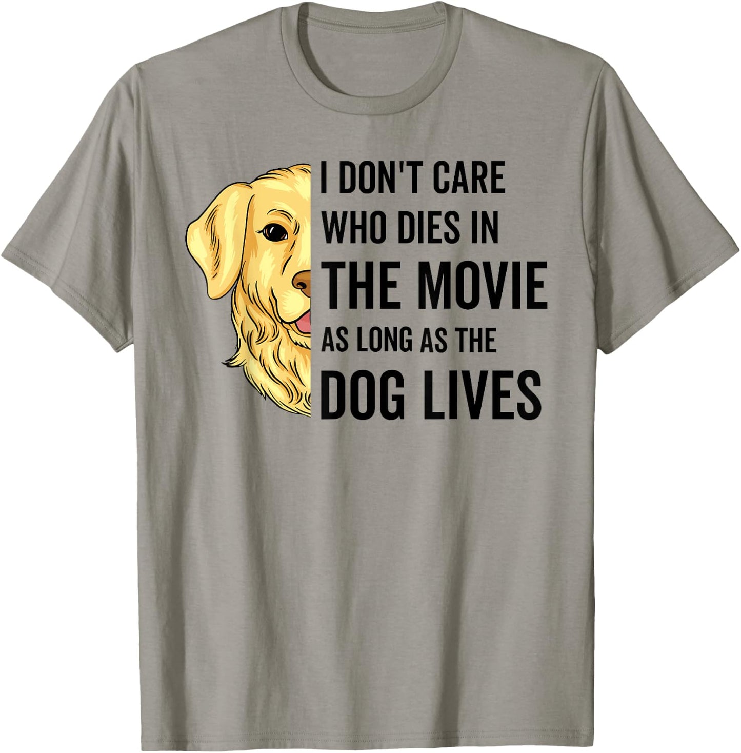 I Don't Care Who Dies In The Movie As Long As The Dog Lives Men Women T-Shirt - T-Shirt | Sand