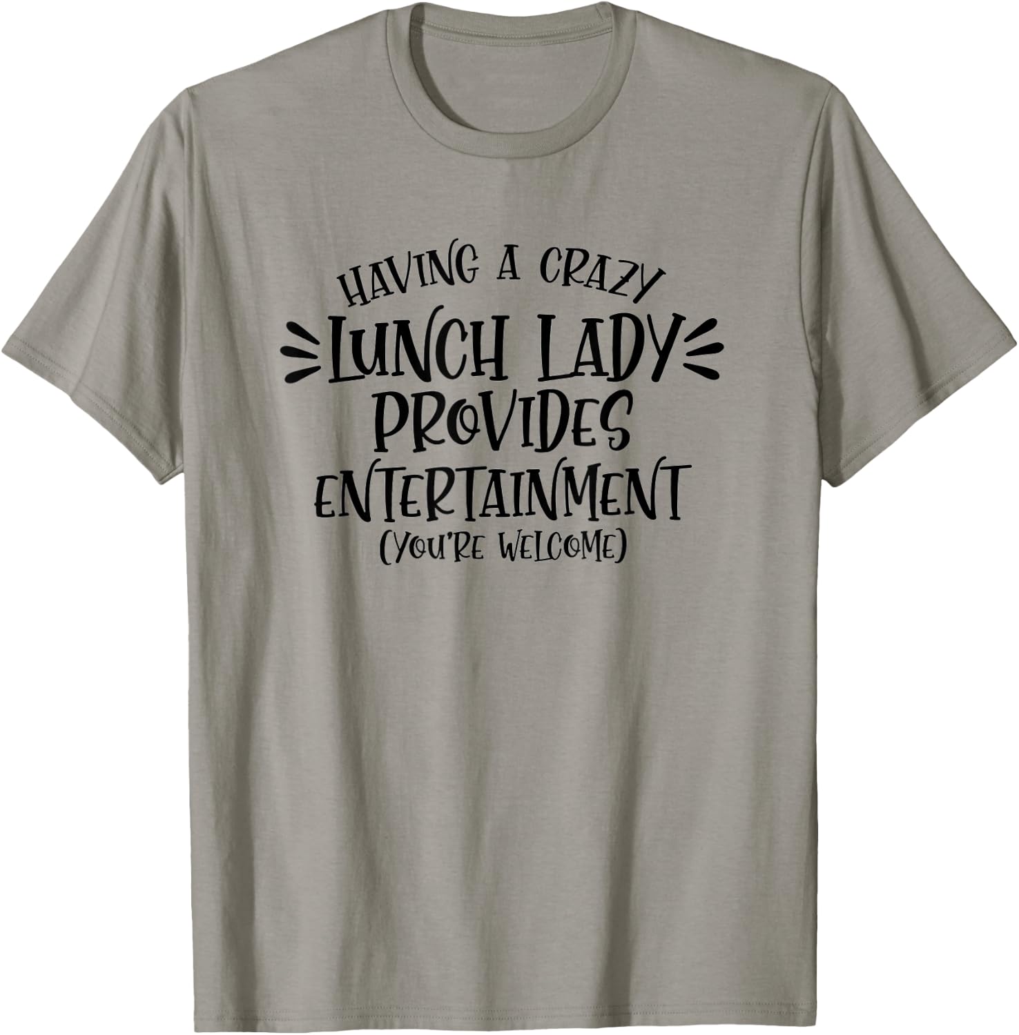 Having A Crazy Lunch Lady Provides Entertainment Lunch Lady T-Shirt - T-Shirt | Sand