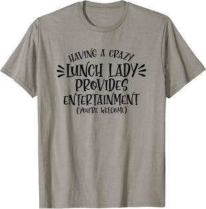 Having A Crazy Lunch Lady Provides Entertainment Lunch Lady T-Shirt - T-Shirt | Sand