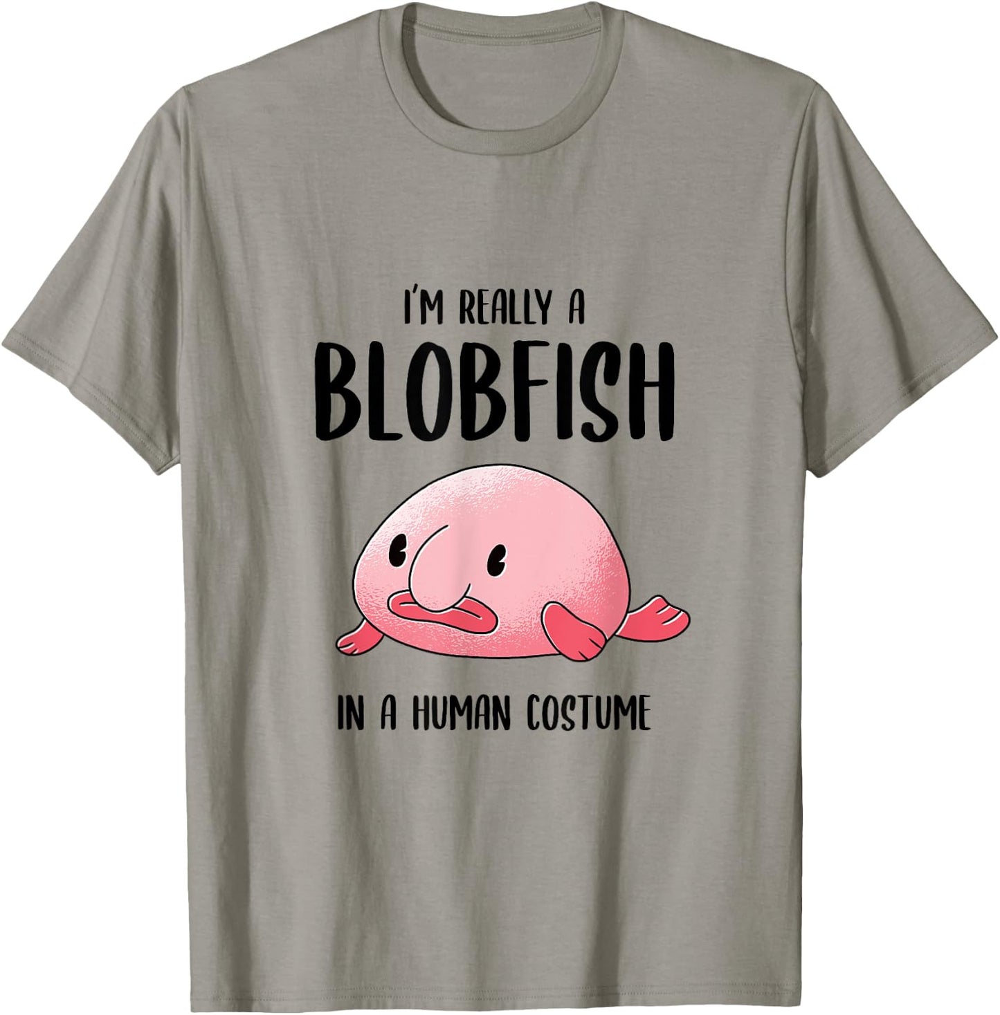 Ugly Fish Lover I'm Really a Blobfish In a Human Costume T-Shirt - T-Shirt | Sand