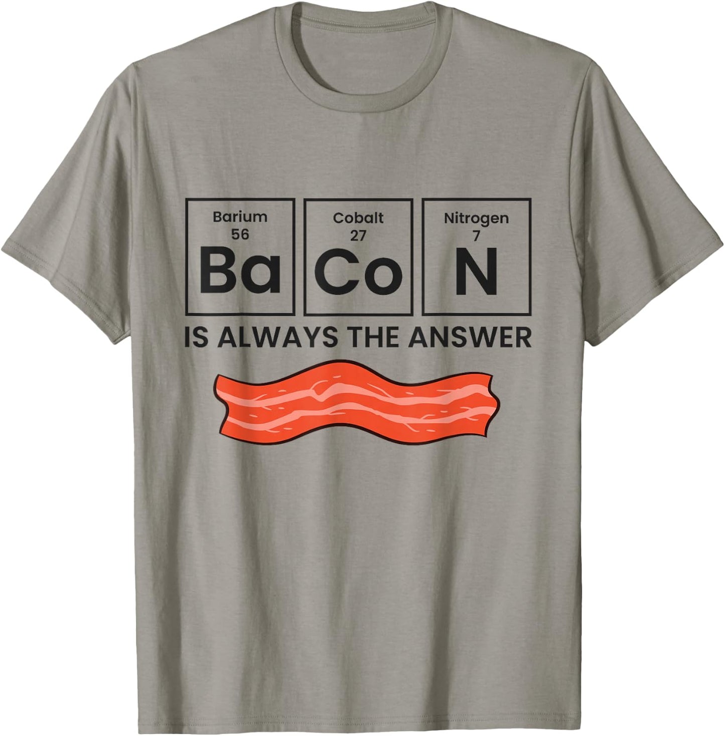 Funny Bacon Lover Bacon Is Always The Answer T-Shirt - T-Shirt | Sand