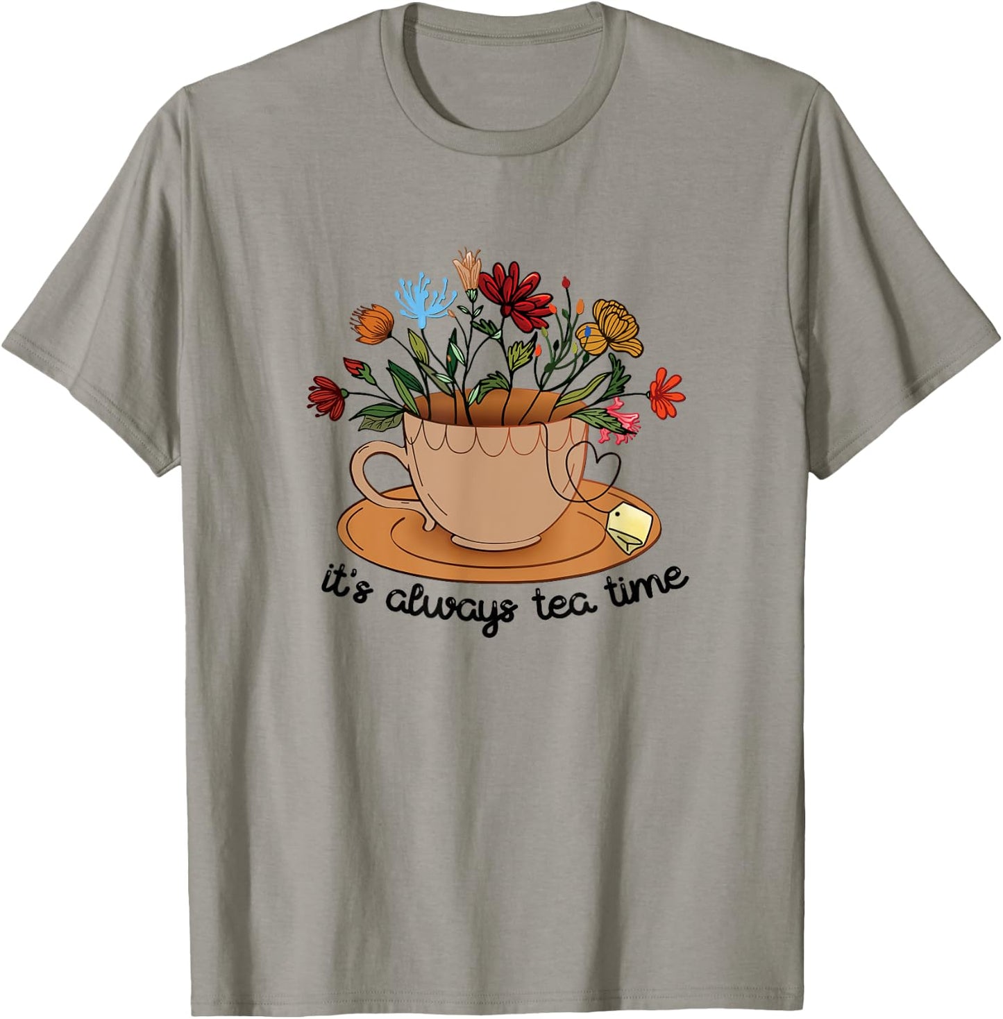 It's Always Tea Time Colorful Flowers Tea Cup Good Vibes T-Shirt - T-Shirt | Sand