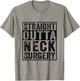 Straight Outta Neck Surgery - Broken Neck Surgery Recovery T-Shirt - T-Shirt | Sand