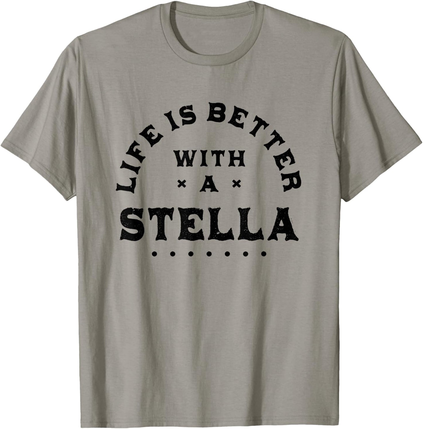 Life Is Better with a Stella Name Funny Sarcastic T-Shirt - T-Shirt | Sand