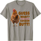 Funny Guess What? Chicken Butt! Cute Chicken Behind T-Shirt - T-Shirt | Sand