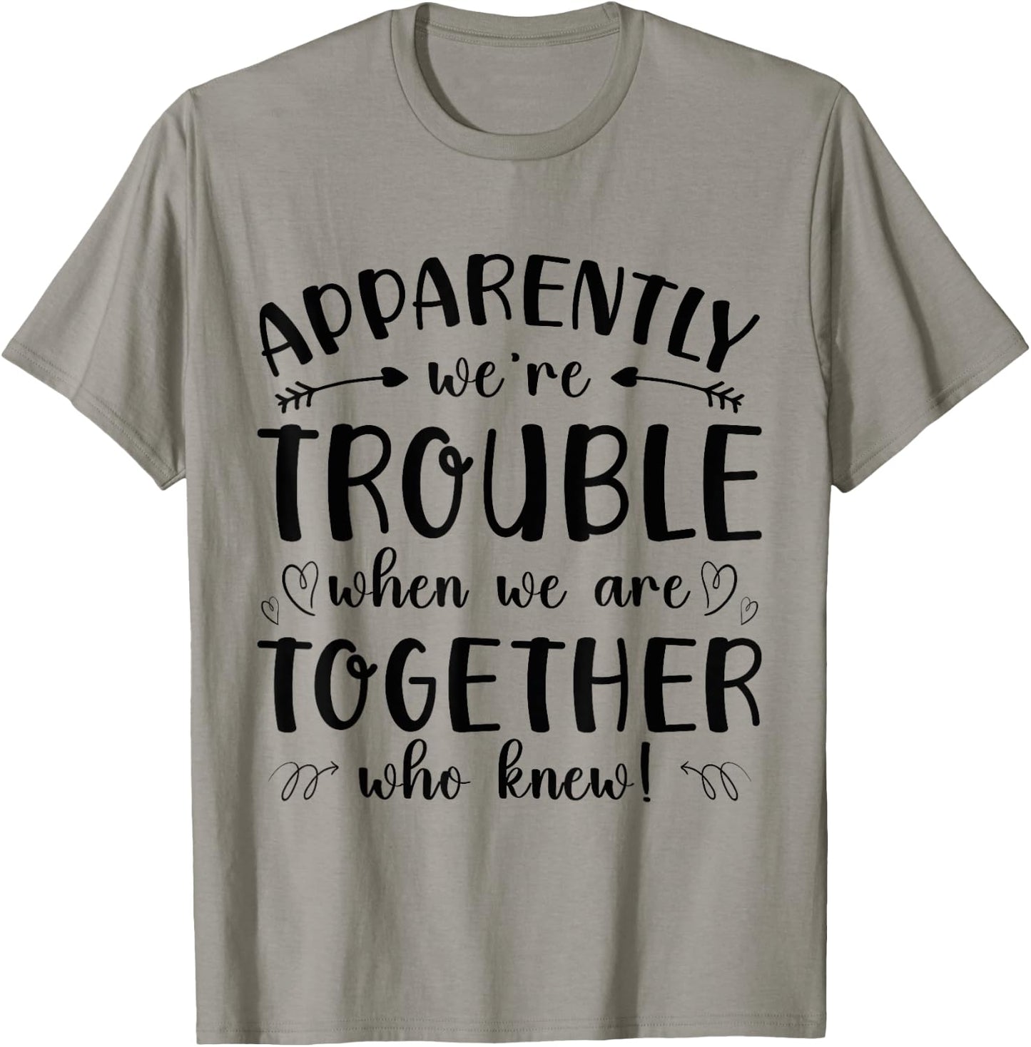 Funny Apparently Were Trouble When We re Together Who Knew T-Shirt - T-Shirt | Sand
