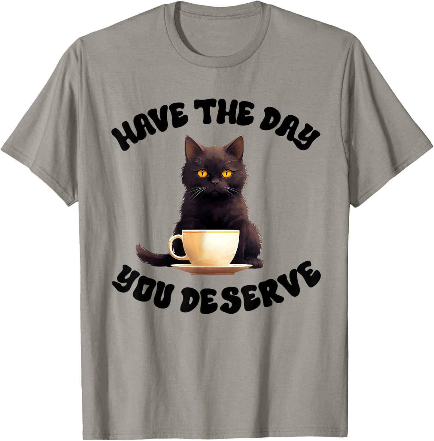 Have The Day You Deserve Motivational Quote Funny Sarcastic T-Shirt - T-Shirt | Sand