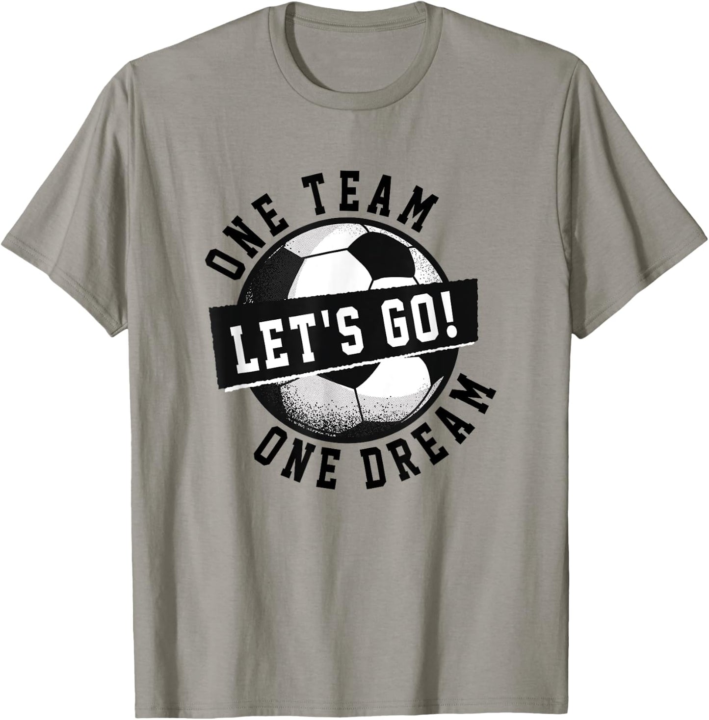 One Team One Dream Let's Go / Soccer Saying Players Fans T-Shirt - T-Shirt | Sand