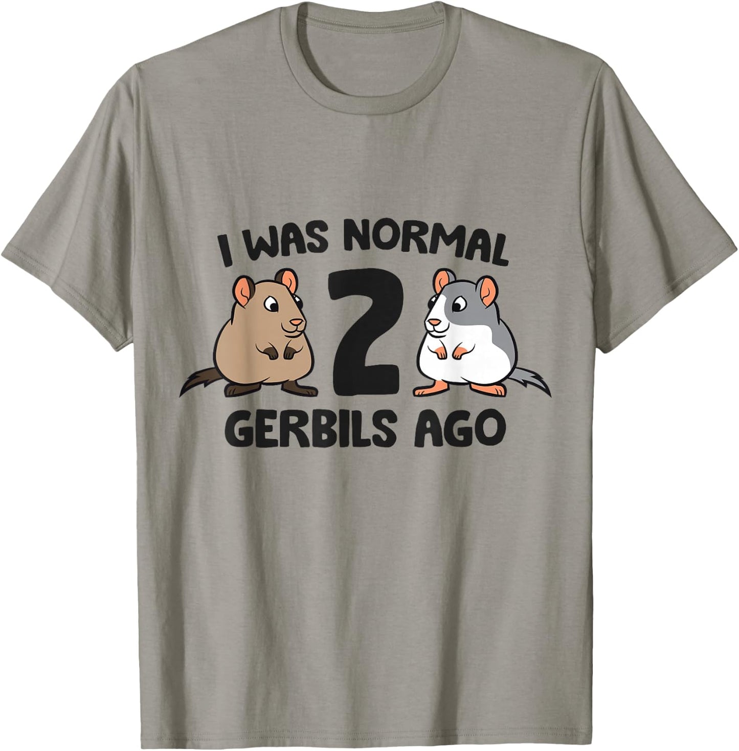 I Was Normal 2 Gerbils Ago Funny Gerbil Keeper T-Shirt - T-Shirt | Sand