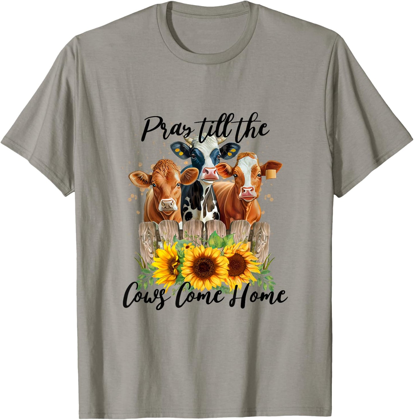 Pray Till The Cows Come Home - Country Farm Life, Cow Lovers T-Shirt - T-Shirt | Sand