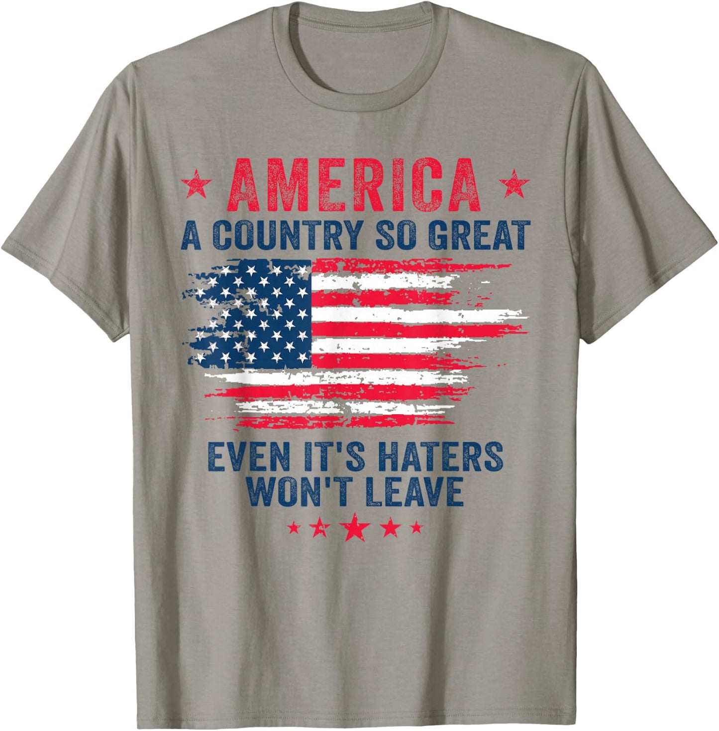 America a country so great even it's Haters won't leave T-Shirt - T-Shirt | Sand
