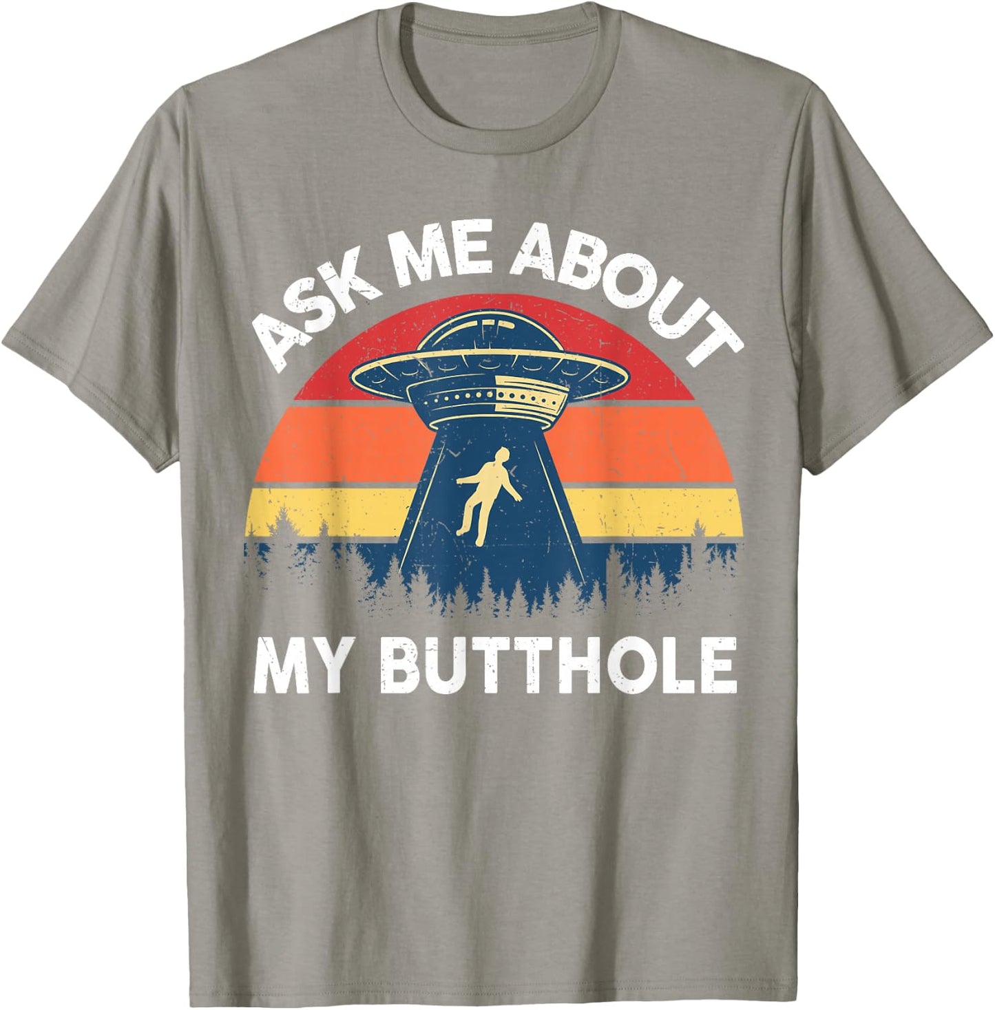 Alien Abduction Shirt Men Ask Me About My Butthole Funny UFO T-Shirt - T-Shirt | Sand