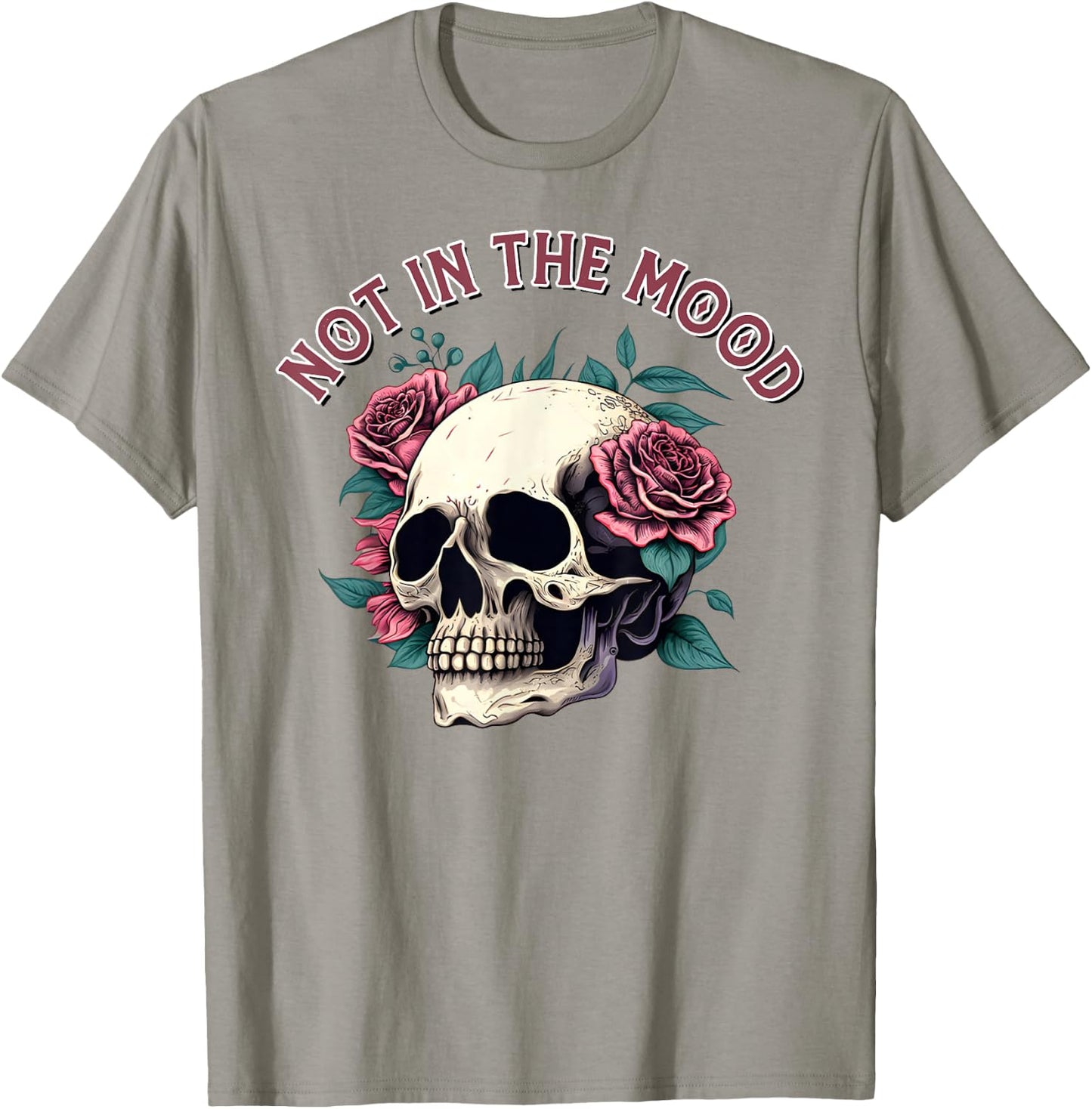 Humorous Not In The Mood Floral Skull Red Roses Funny Quote T-Shirt - T-Shirt | Sand