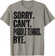 Sorry Can't Paddle Tennis Bye T-Shirt - T-Shirt | Sand