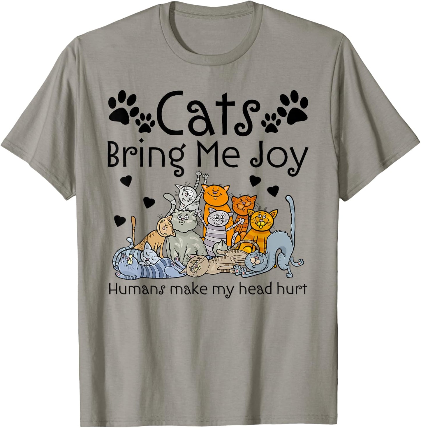 Cats Bring Me Joy Humans Makes My Head Hurt T-Shirt - T-Shirt | Sand