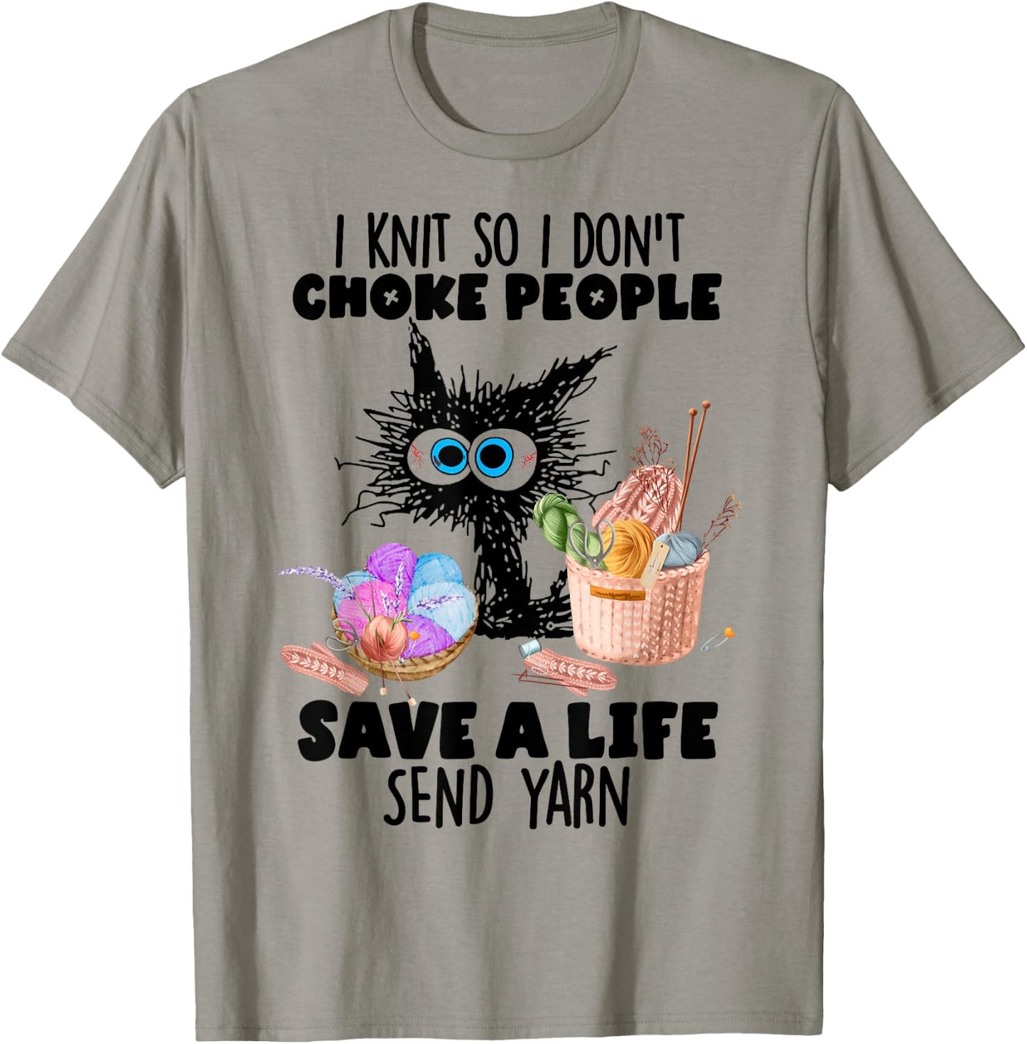 I Knit So I Don't Choke People Save A Life Send Yarn T-Shirt - T-Shirt | Sand