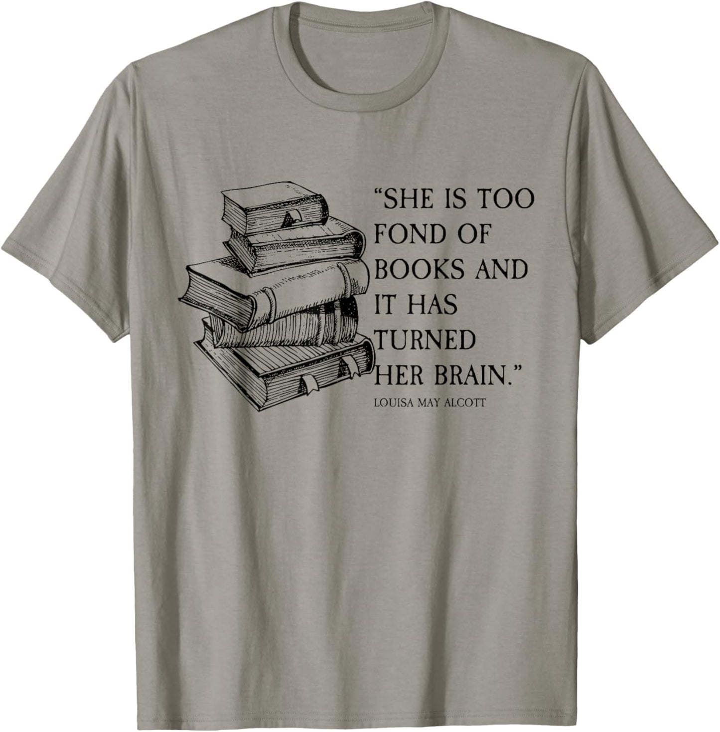 Louisa May Alcott Little Women Quote Too Fond of Books T-Shirt - T-Shirt | Sand