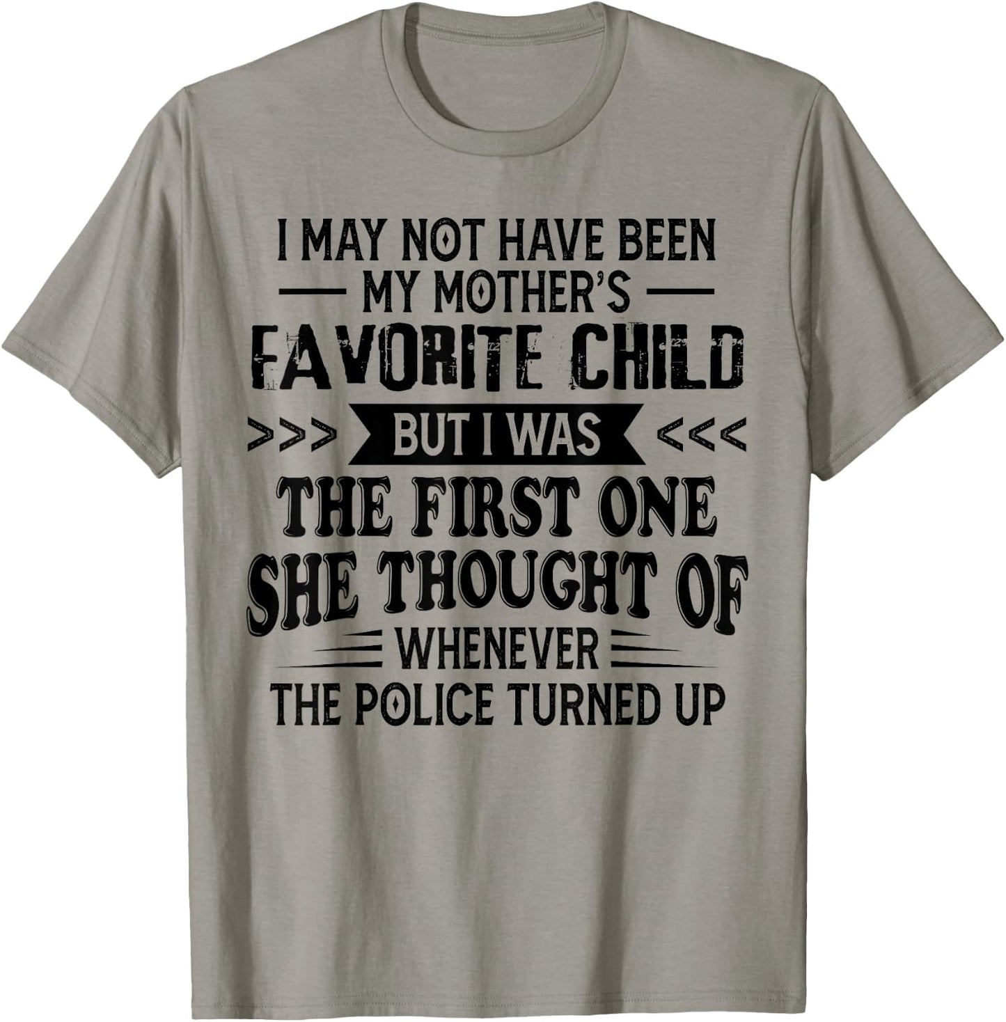 I May Not Have Been My Mother’s Favorite Child But I Was The T-Shirt - T-Shirt | Sand