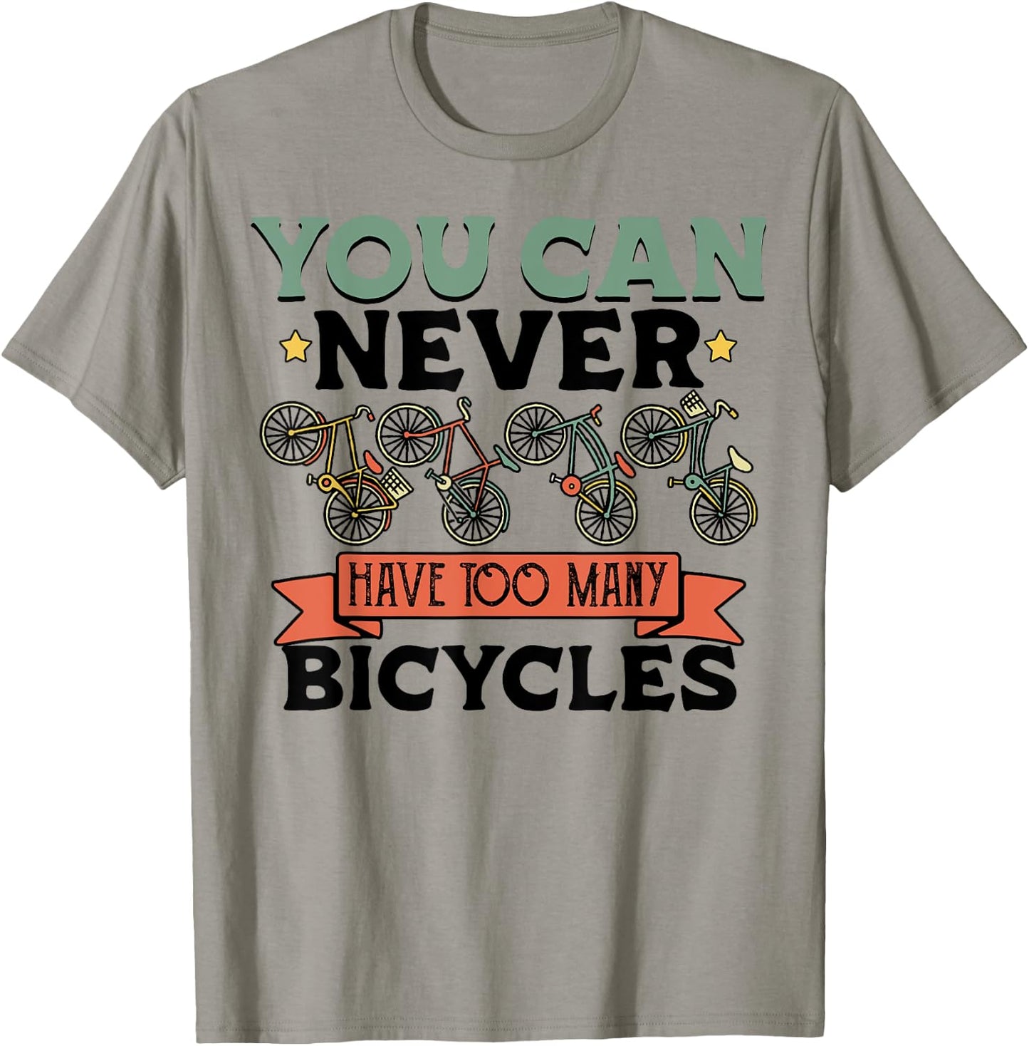 You Can Never Have Too Many Bicycles Funny Cyclist Gift T-Shirt - T-Shirt | Sand