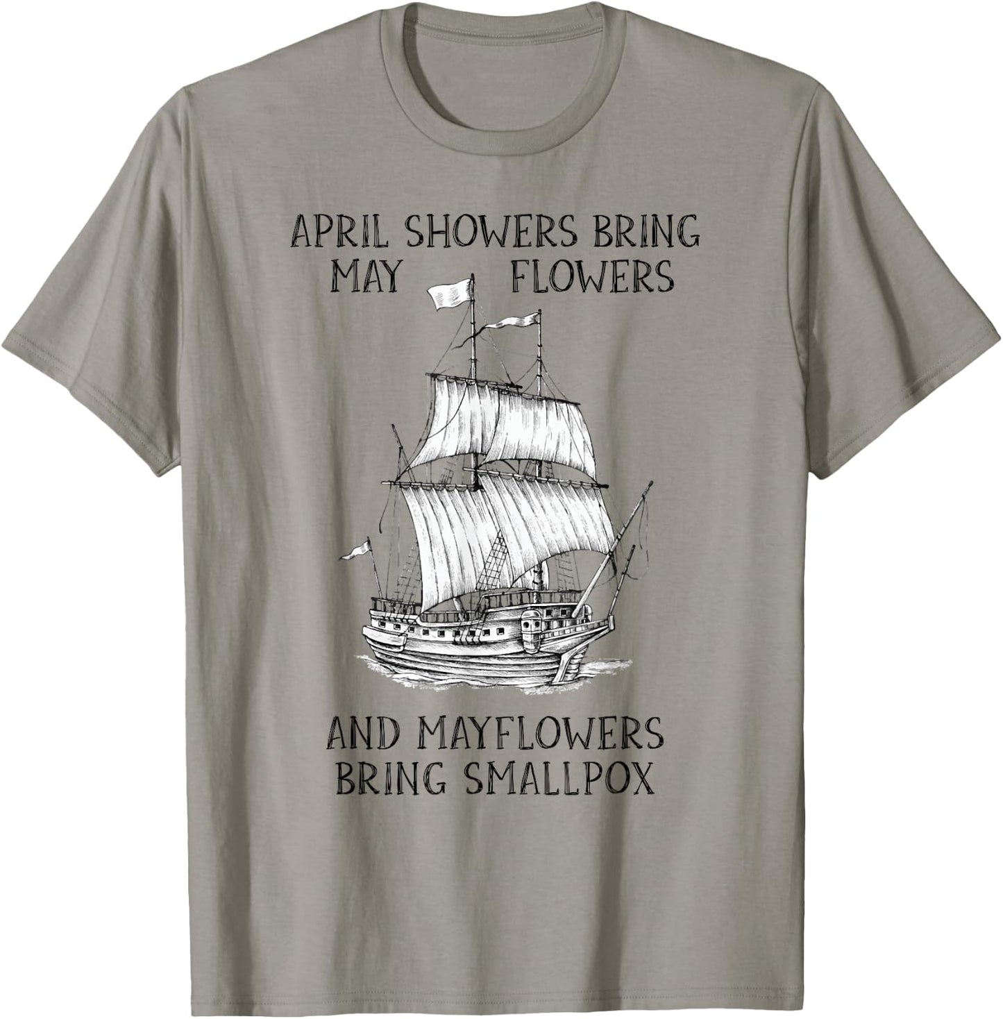 April Showers Bring May Flowers Mayflower History Teacher T-Shirt - T-Shirt | Sand