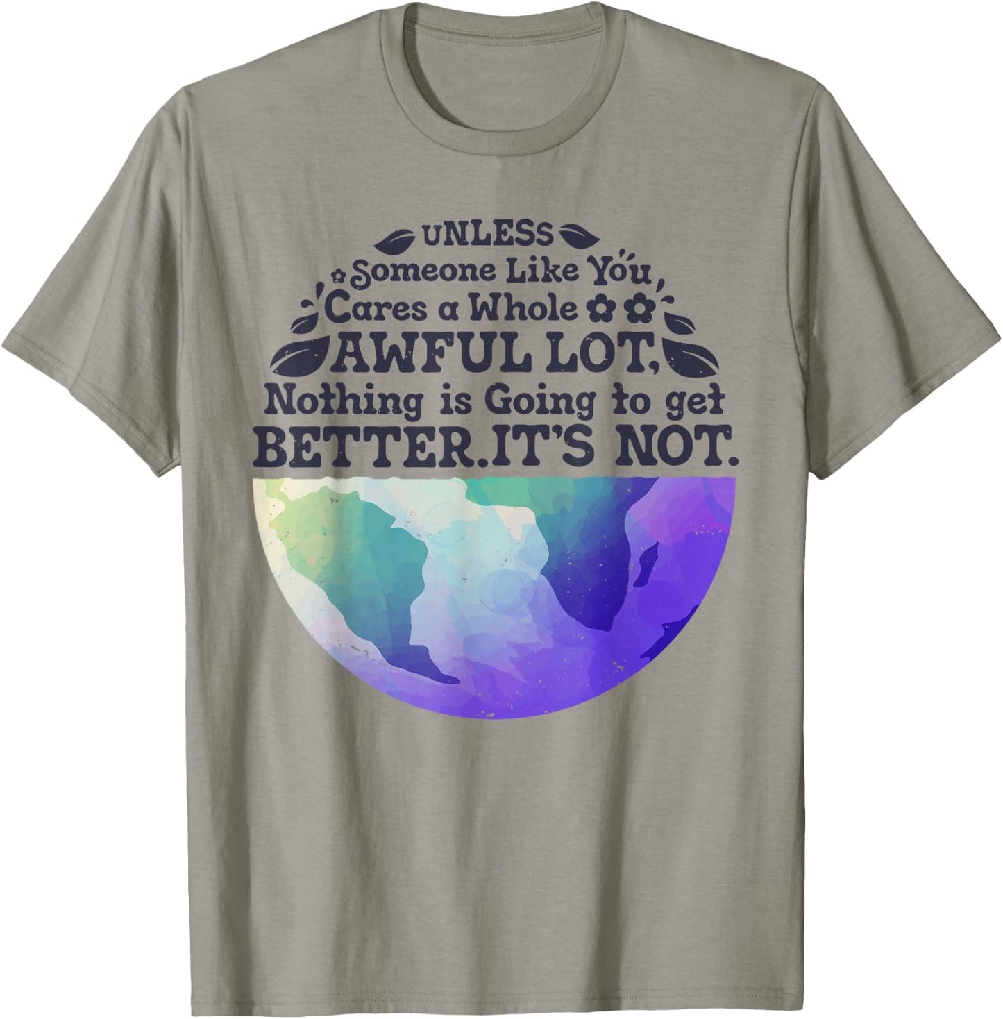 Earth Day Unless Someone Like You Cares A Whole Awful Lot T-Shirt - T-Shirt | Sand