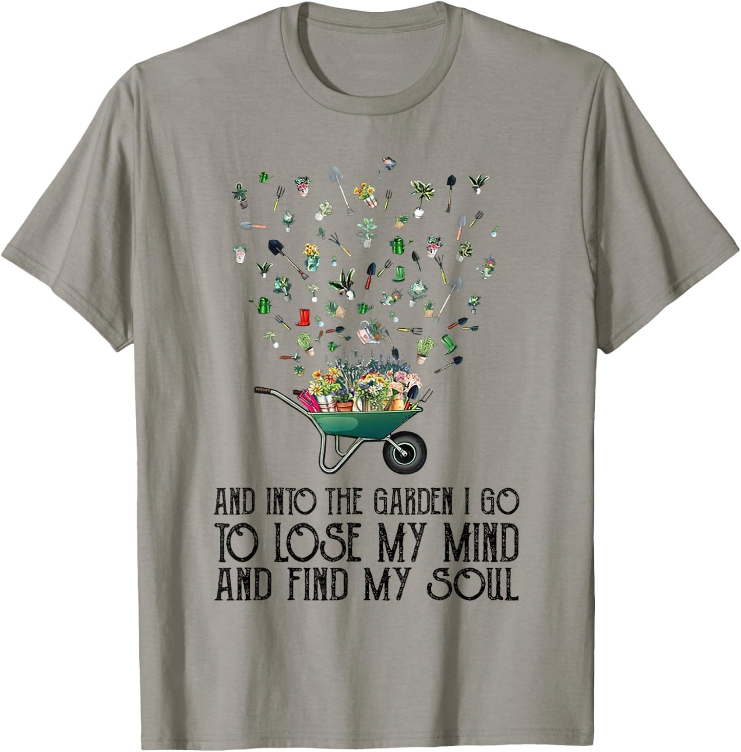 And Into The Garden I Go To Lose My Mind And Find My Soul T-Shirt - T-Shirt | Sand