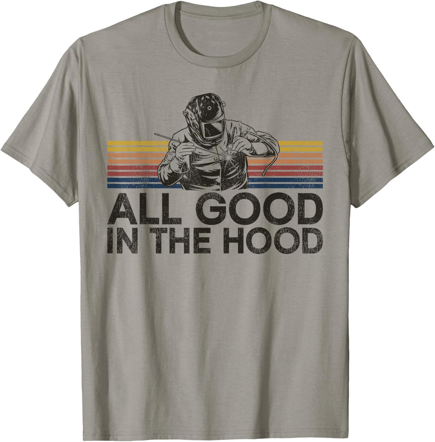 Welder Welding Vintage Retro All Good In The Hood T-Shirt - T-Shirt | Sand