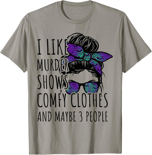 I Like Murder Shows Comfy Clothes and Maybe 3 People T-Shirt - T-Shirt | Sand