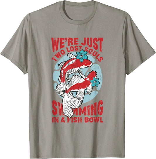 We're just two lose souls swimming in a fish bowl T-Shirt - T-Shirt | Sand