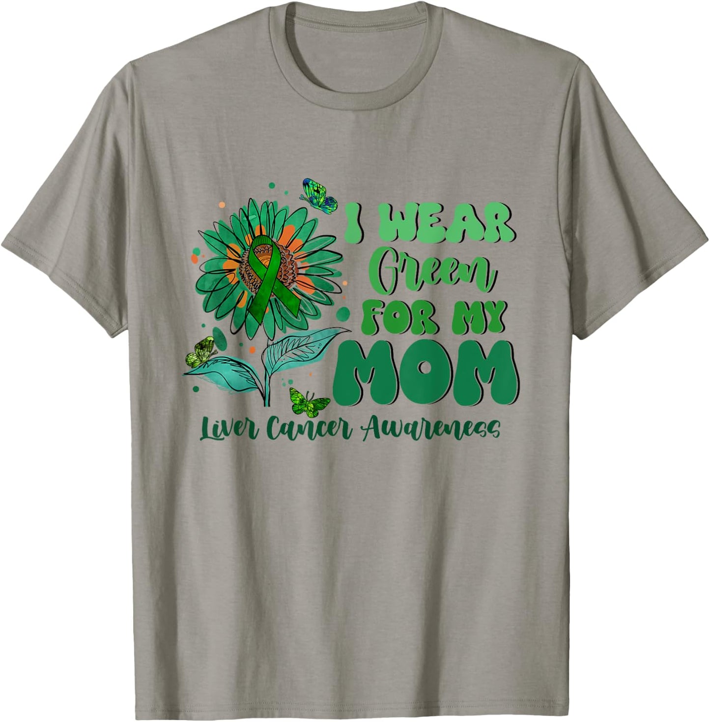 I Wear Green For My Mom Liver Cancer Awareness T-Shirt - T-Shirt | Sand