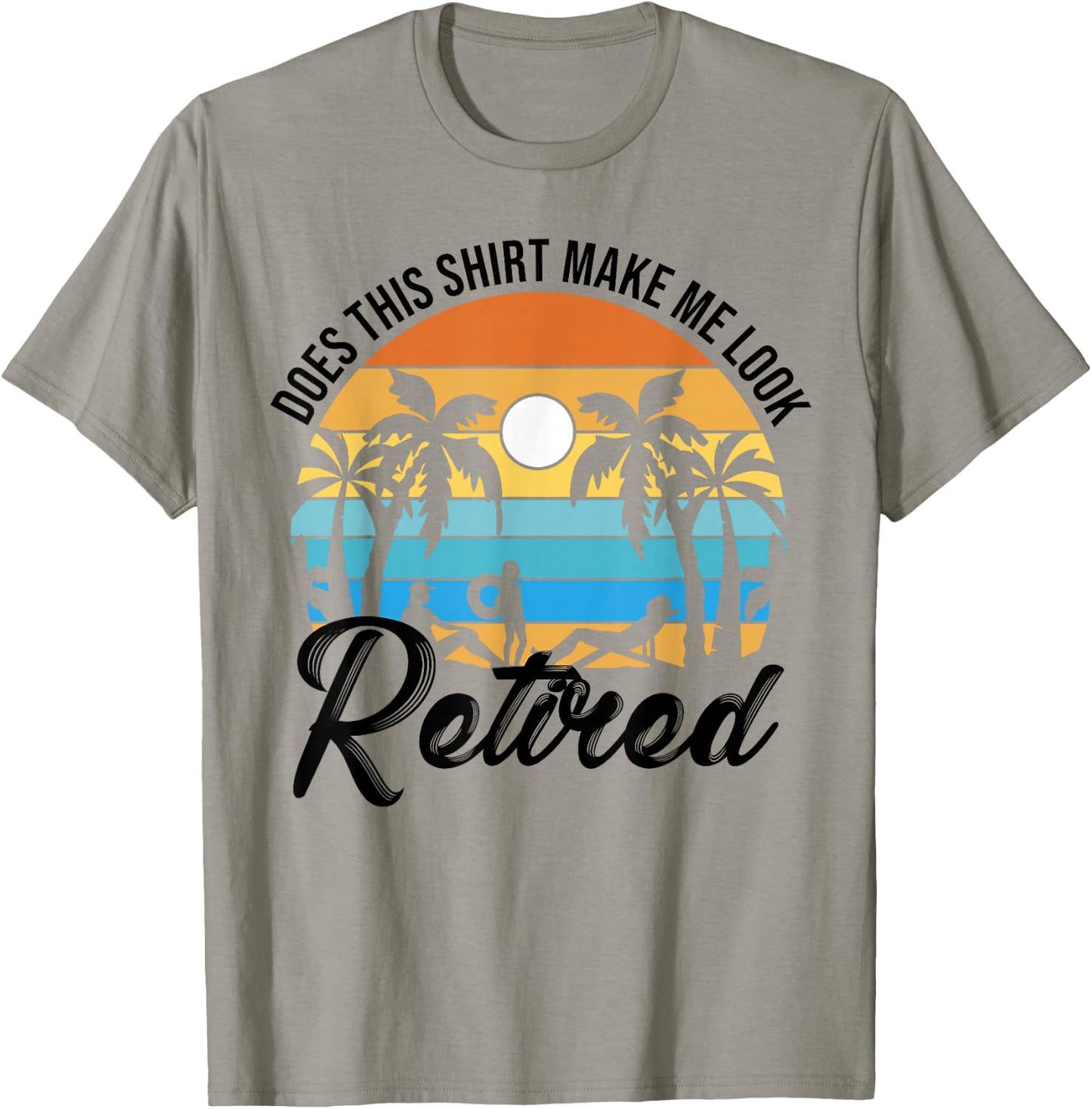 Does This Shirt Makes Me Look Retired Retirement Pensioner T-Shirt - T-Shirt | Sand