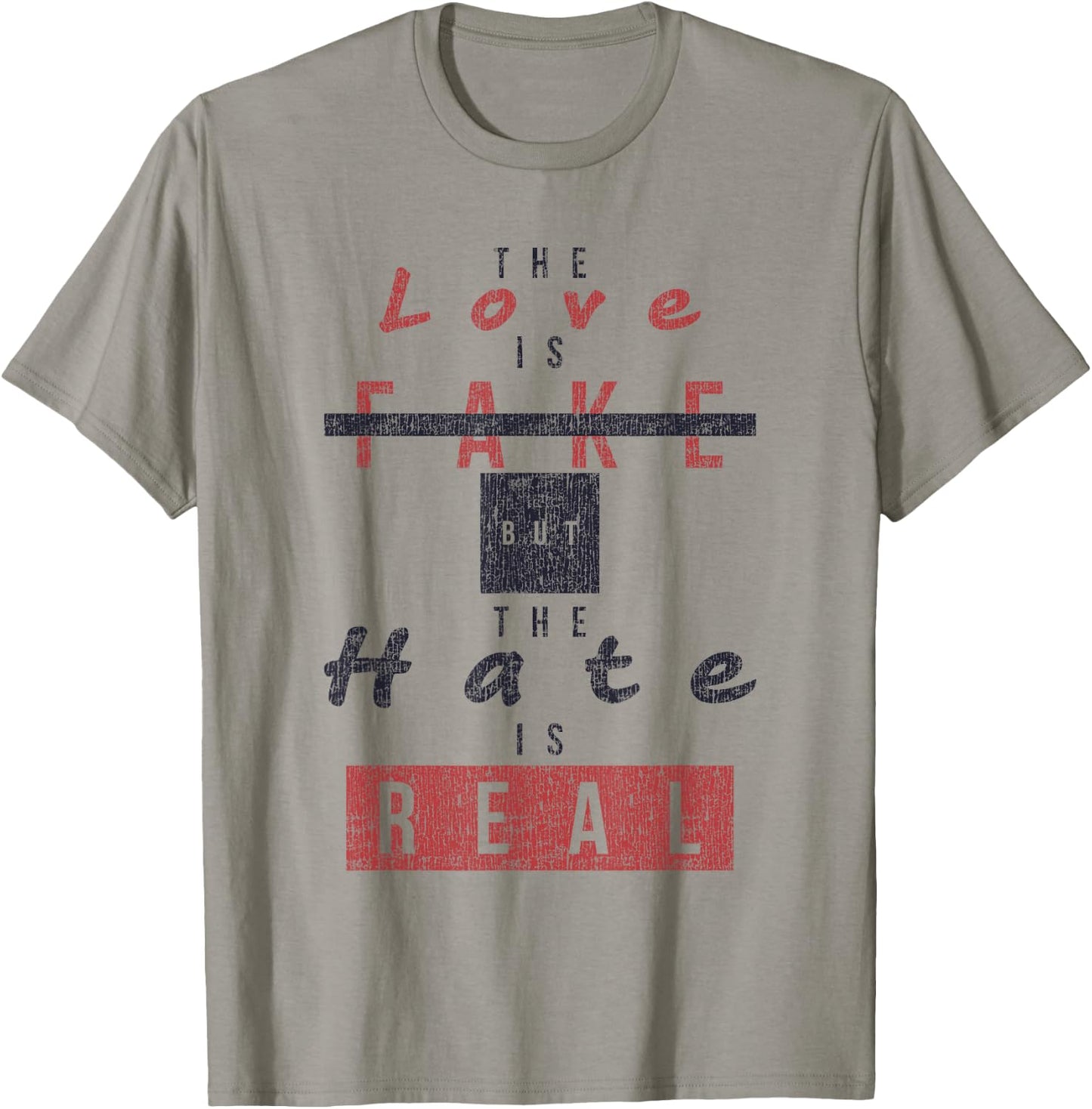 The Love Is Fake But The Hate Is Real Funny T-Shirt - T-Shirt | Sand