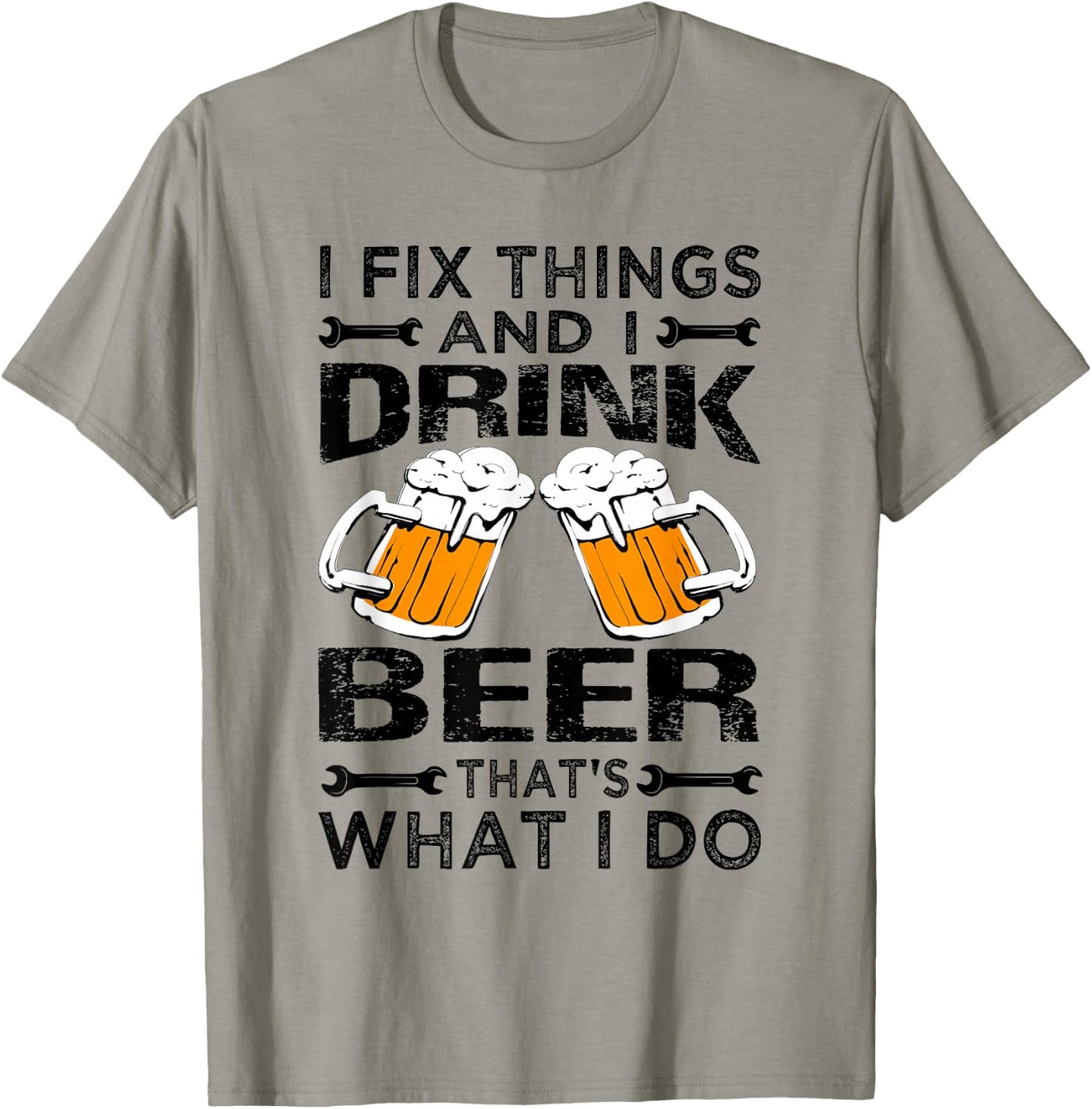 I Fix Things And I Drink Beer That's What I Do - Funny T-Shirt - T-Shirt | Sand