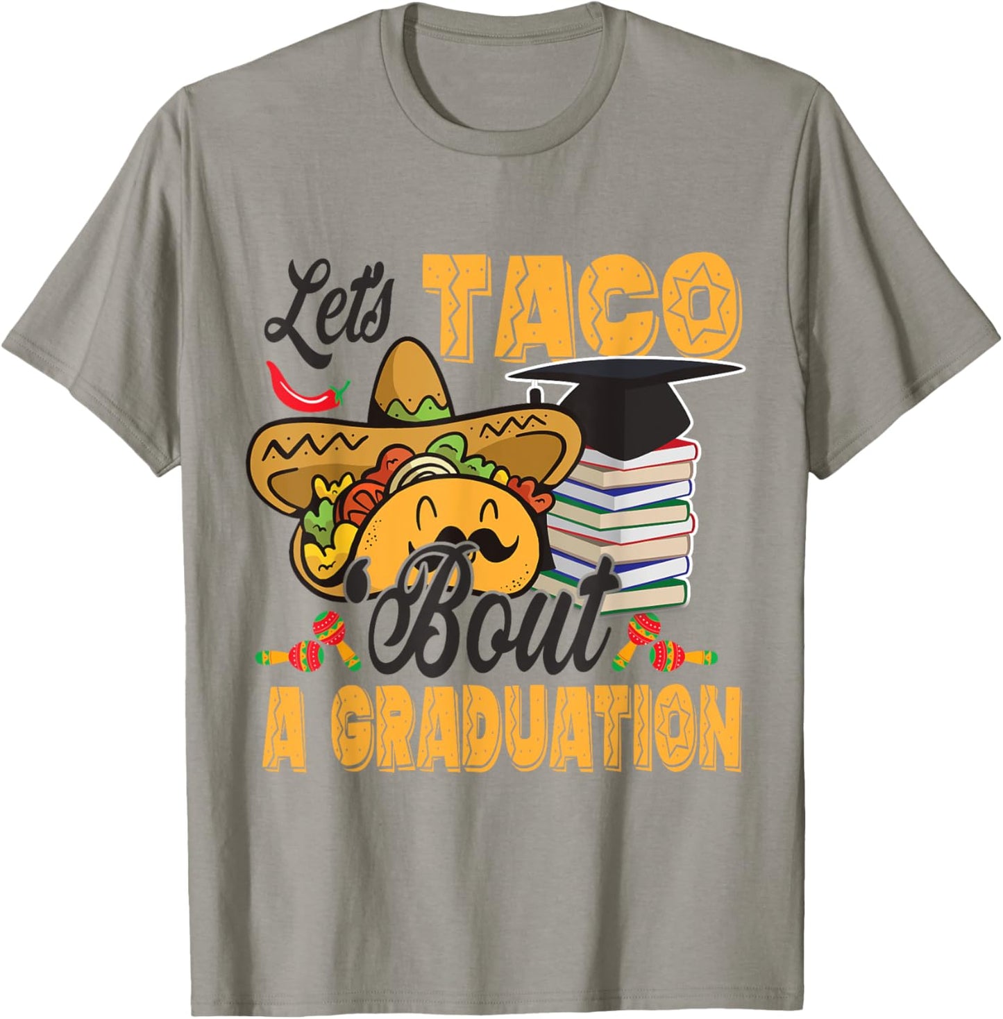 Let's Taco Bout A Graduation Funny Graduation Party T-Shirt - T-Shirt | Sand