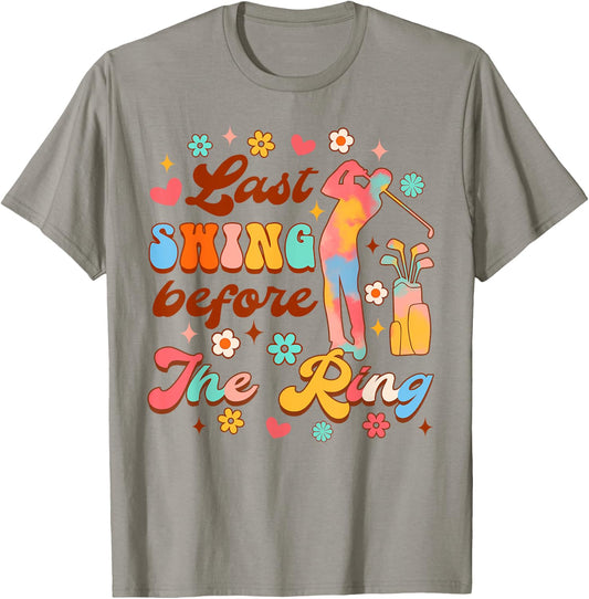 Bride To Be Golf Bachelorette Last Swing Before The Ring T-Shirt - T-Shirt | Sand