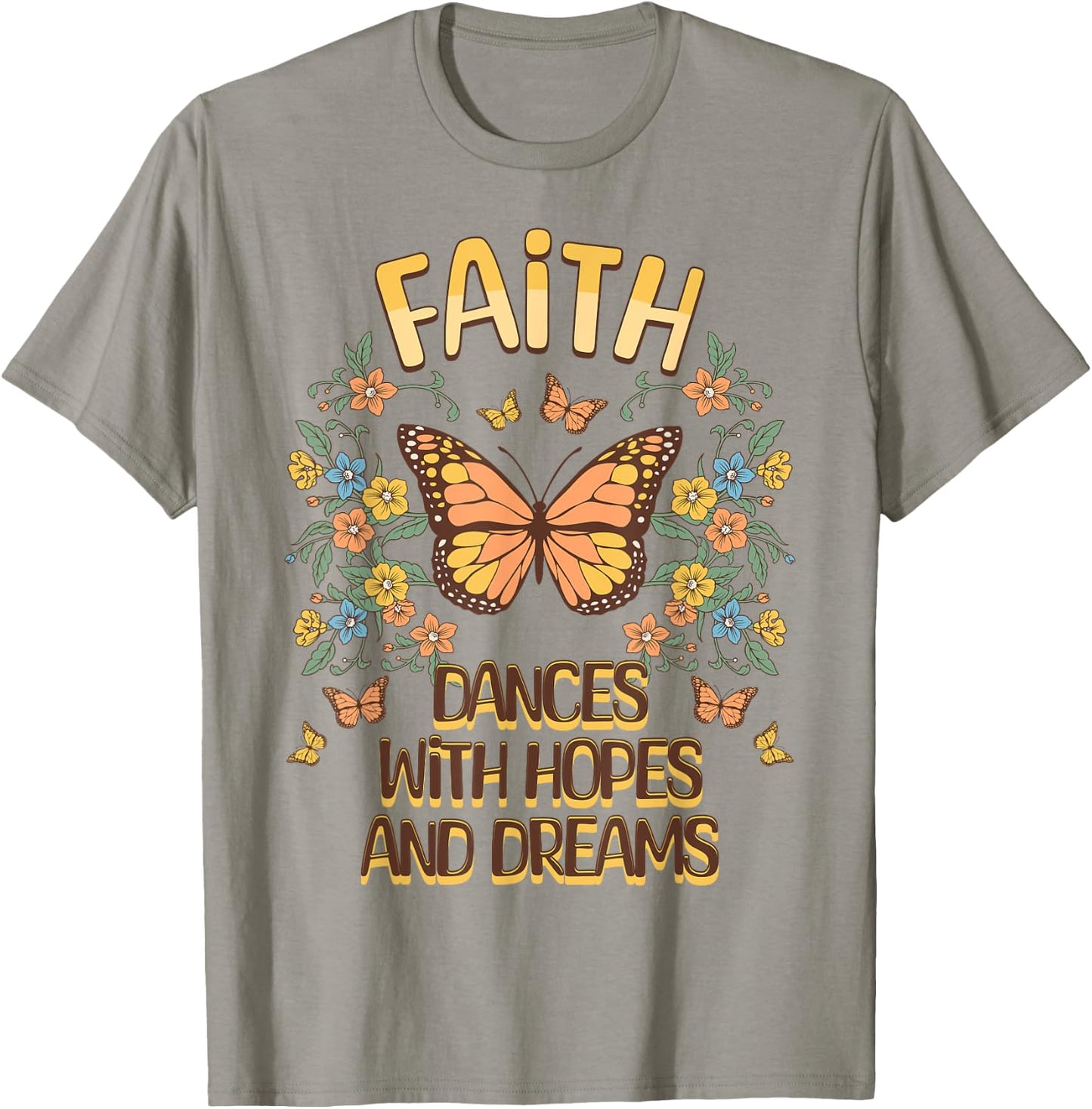 Faith Dances With Hopes And Dreams Butterfly Inspiration T-Shirt - T-Shirt | Sand