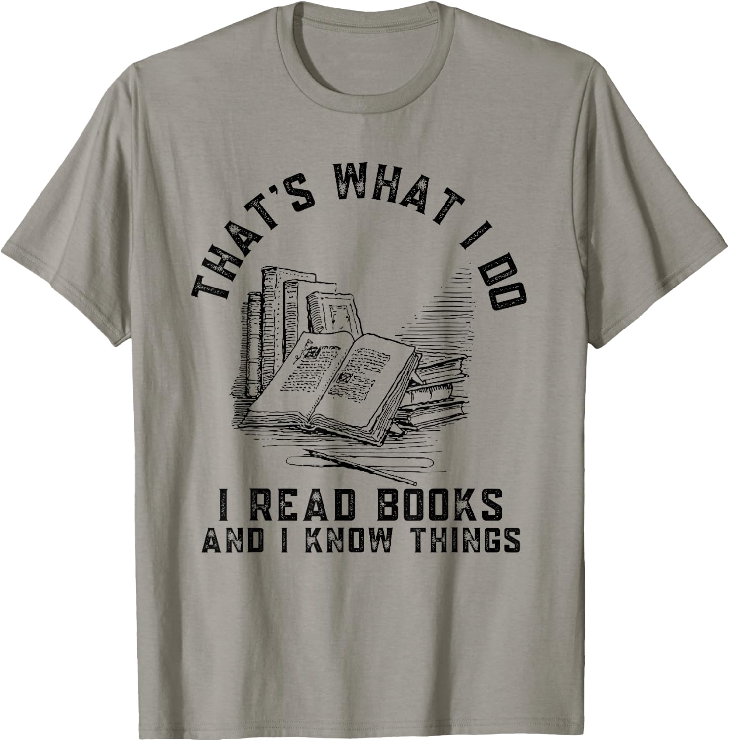 That's What I Do I Read Books And I Know Things Book Lover T-Shirt - T-Shirt | Sand