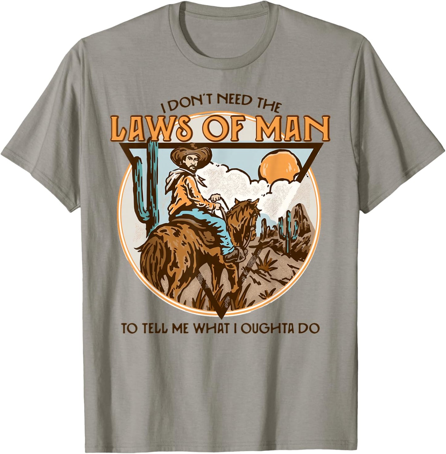 Western I Don't Need The Laws Of Man Country Cowgirl Cowboy T-Shirt - T-Shirt | Sand