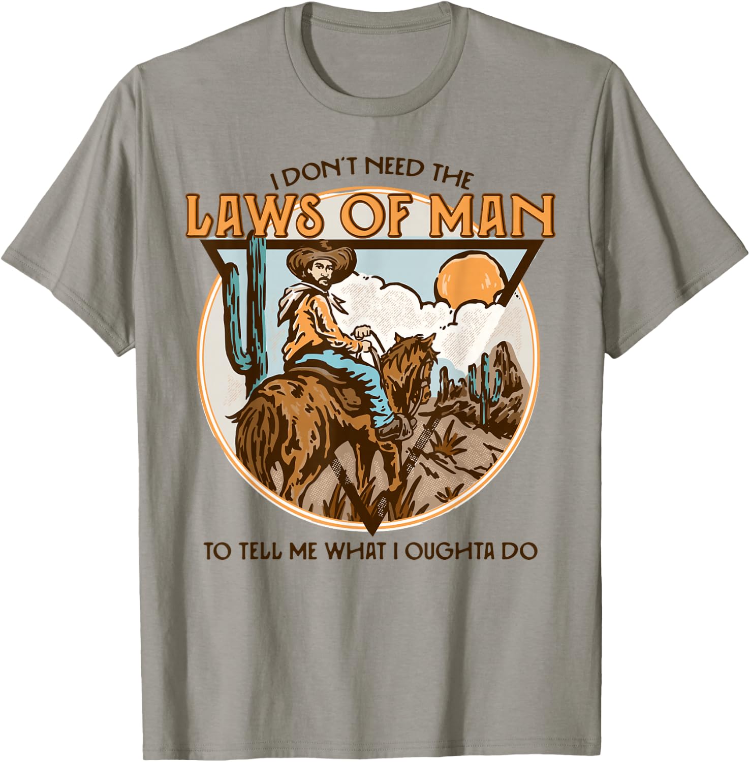 Western I Don't Need The Laws Of Man Country Cowgirl Cowboy T-Shirt - T-Shirt | Sand