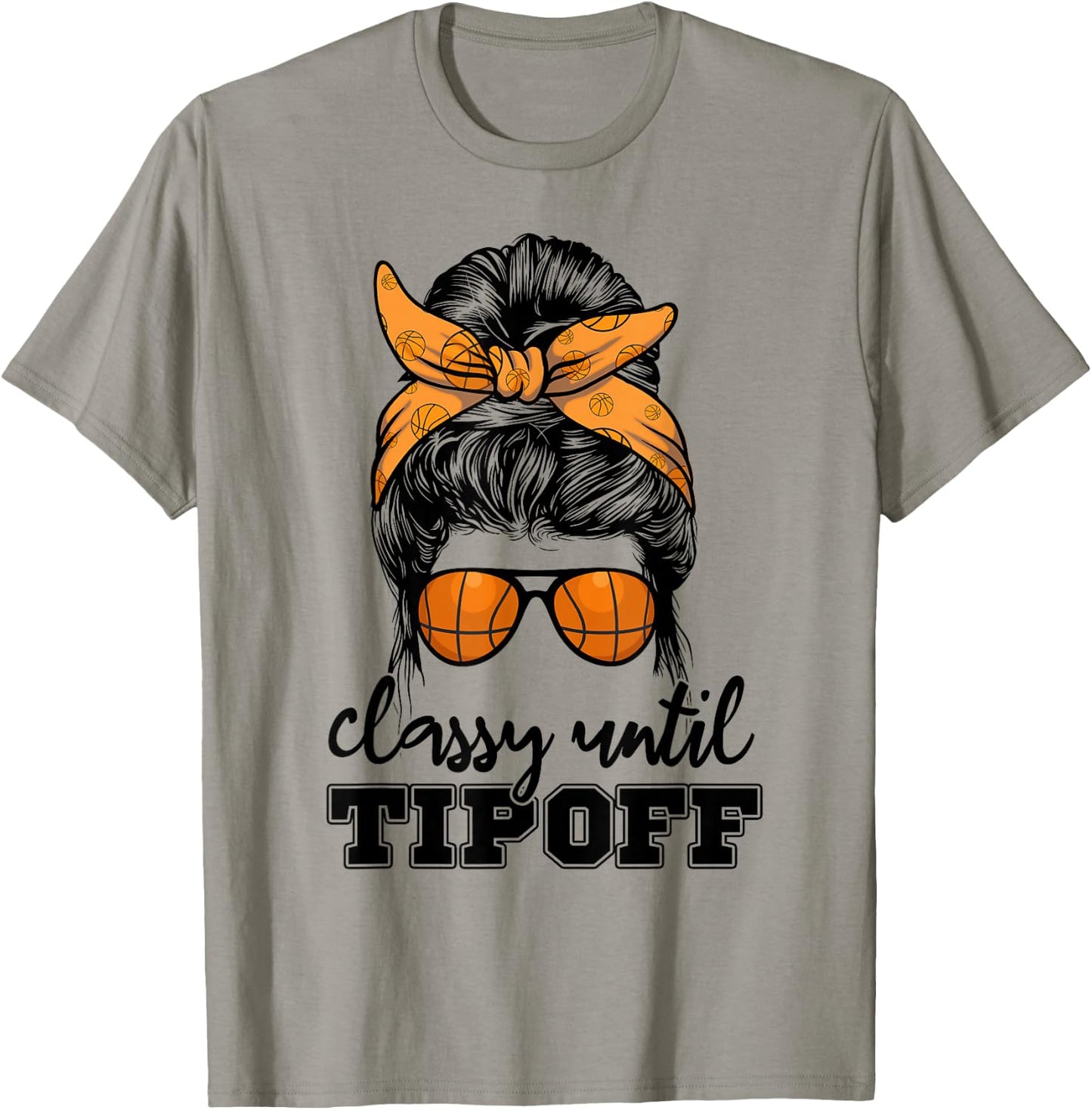 Messy Bun Girl Classy Until Tipoff Basketball Lover T-Shirt - T-Shirt | Sand